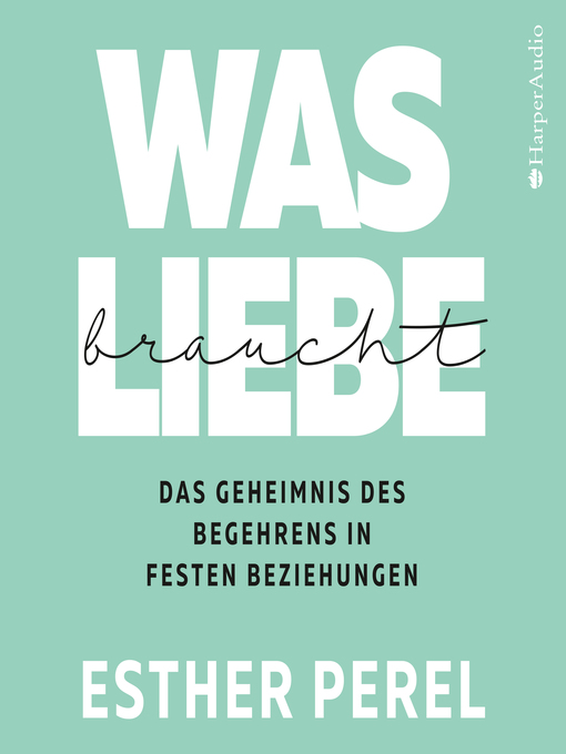 Title details for Was Liebe braucht--Das Geheimnis des Begehrens in festen Beziehungen by Esther Perel - Wait list